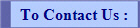 To Contact Us : 